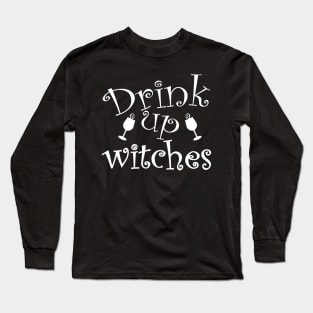 Drink Up Witches. Funny Halloween Design. Long Sleeve T-Shirt